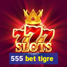 555 bet tigre